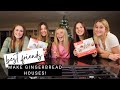 best friends make gingerbread houses! *exposing ourselves*