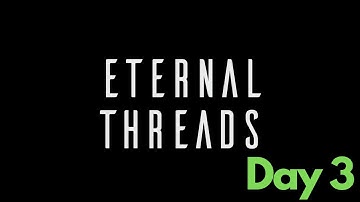 Eternal Threads Playthrough - Day 3