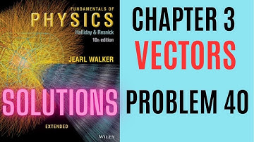 Halliday resnick chapter 3 problem 40 solution | Fundamentals of physics 10e solutions