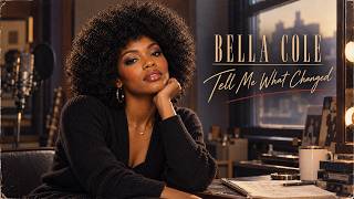 Bella Cole – Tell Me What Changed | Soulful R&B Ballad