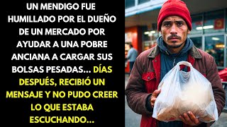 UN MENDIGO FUE HUMILLADO POR EL DUEÑO DE UN MERCADO POR AYUDAR A UNA POBRE ANCIANA A CARGAR SUS...