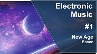 Electronic Music 2017 #1 | New Age | Space | Электронная музыка для отдыха | Нью Эйдж | Космос
