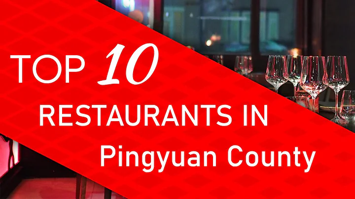 Top 10 best Restaurants in Pingyuan County, China