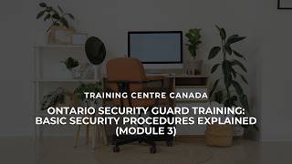 Ontario Security Guard Training Basic Security Procedures Explained Module 3