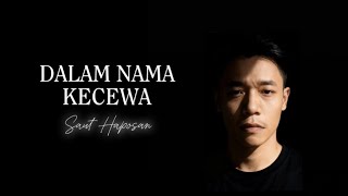 Saut Haposan - Dalam Nama Kecewa ( Lyrics)
