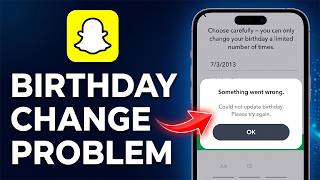 Something went wrong Could not update birthday please try again Snapchat Problem