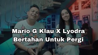 Mario G Klau X Lyodra - Bertahan Untuk Pergi ( Lirik )