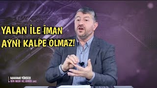Yalan Ile İman Aynı Kalpte Olmaz. Muhammed Emin Yıldırım