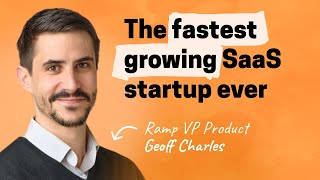 Velocity over everything: How Ramp became the fastestgrowing SaaS startup ever | Geoff Charles