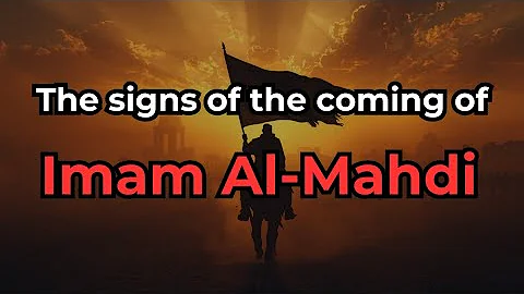 The Signs of the Coming of Imam Al-Mahdi