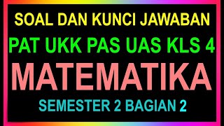 Soal Matematika Kelas 4 Penilaian Akhir Tahun PAT PAS UKK UAS Semester 2 dan Kunci Jawaban Bagian 2