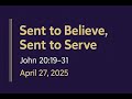 Sent to Believe, Sent to Serve (John 20:19-31) | April 27, 2025