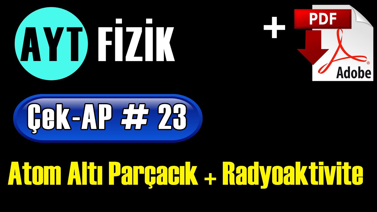 Atom altı parçacıklar ve Radyoaktivite | +PDF | AYT Fizik Çek AP 23 #çekap​ #aytfizik