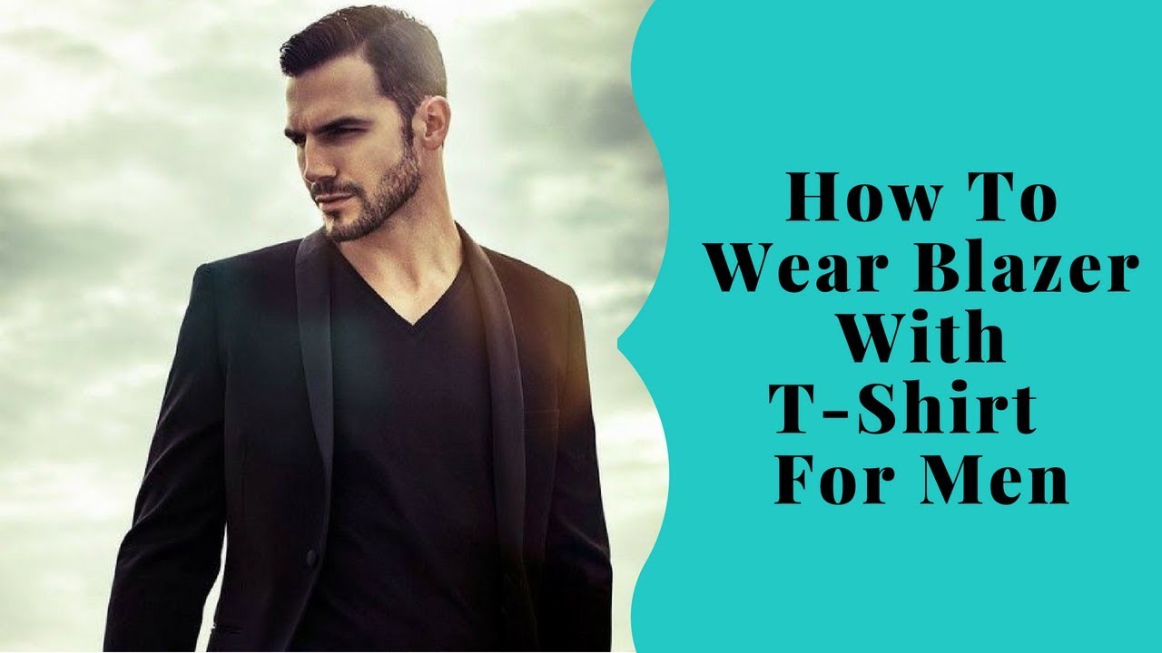 How To Wear Blazer With T-Shirt For Men - YouTube