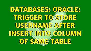 Databases: Oracle: Trigger to store username after INSERT into column of same table
