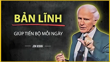 CÁCH ĐỂ LUÔN TIẾN BỘ MỖI NGÀY BẤT CHẤP HOÀN CẢNH | JIM ROHN