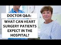 Doctor qa what can heart valve surgery patients expect in the hospital
