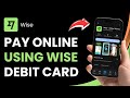 How to Pay Online Using Wise Debit Card