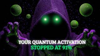 Celebrity Your Quantum Activation Stopped at 91% — Here's The Final 9% Net Worth