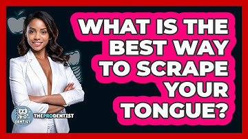 What Is The Best Way To Scrape Your Tongue?