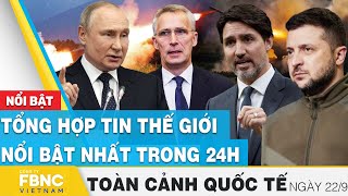 Toàn cảnh quốc tế 22/9 | Tổng hợp tin thế giới nổi bật nhất 24h | FBNC