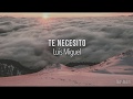 Luis Miguel - Te Necesito (Letra) ♡