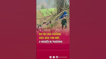 Xe tải lao xuống vực sâu 100 mét, 4 người bị thương