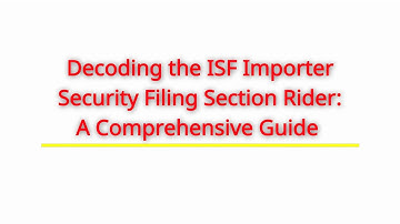 Decoding the ISF Importer Security Filing Section Rider: A Comprehensive Guide