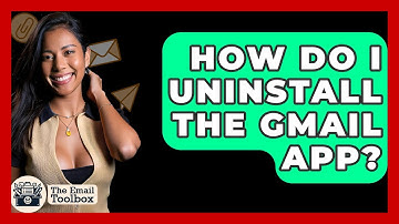 How Do I Uninstall The Gmail App? - TheEmailToolbox.com