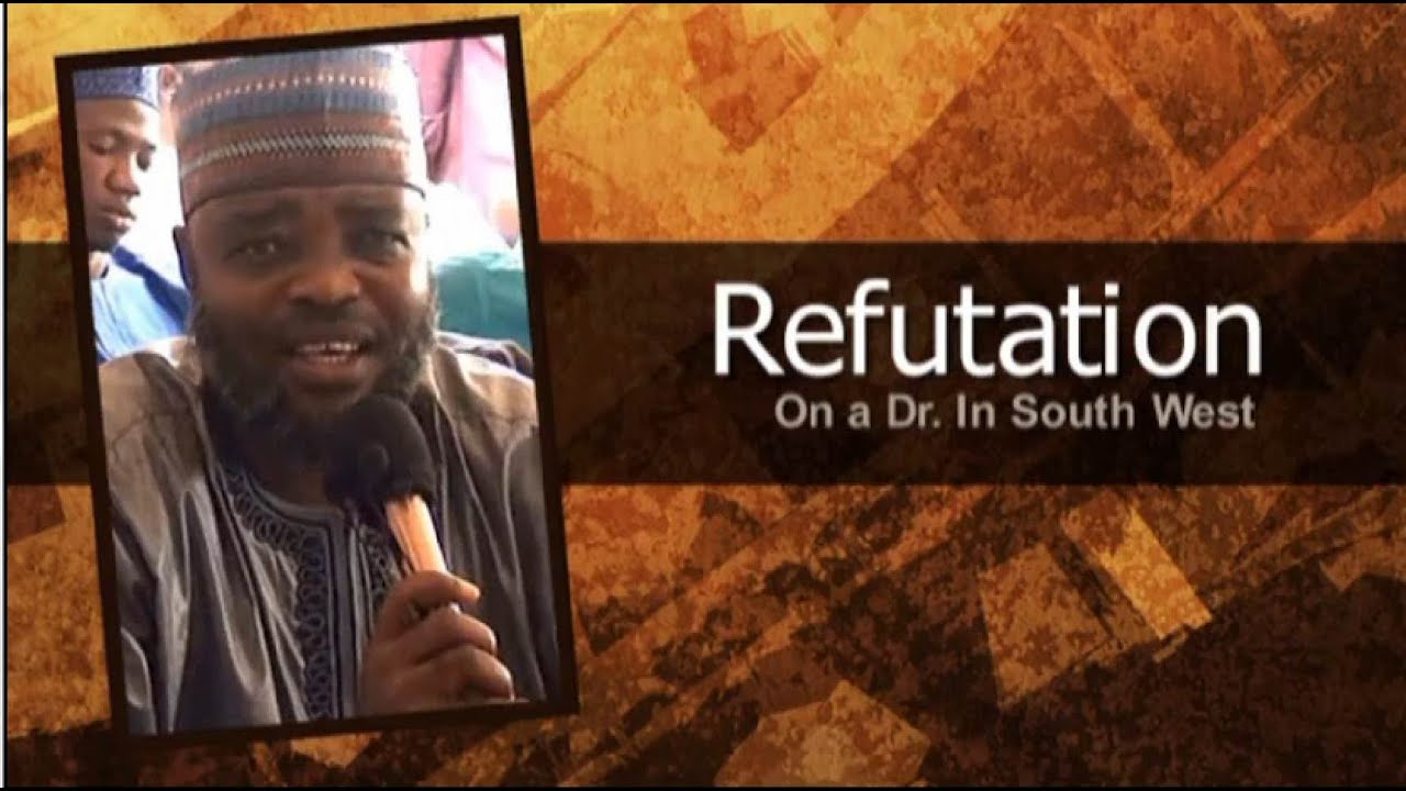 REFUTATION ON A DR. IN SOUTH WEST - SHEIKH ABDURRAUF BALLO (Abu Sofiyyah)