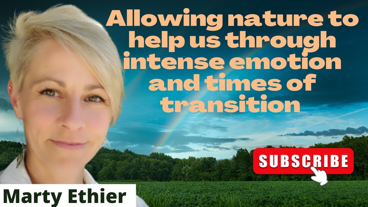 Allowing nature to help us through intense emotion and times of transition