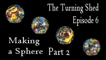 Making a Sphere Part 2!  The Turning Shed, Ep 6 Part 2