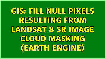 GIS: Fill null pixels resulting from Landsat 8 SR image cloud masking (Earth Engine)
