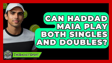 Can Haddad Maia Play Both Singles and Doubles? | The Racket Xpert News