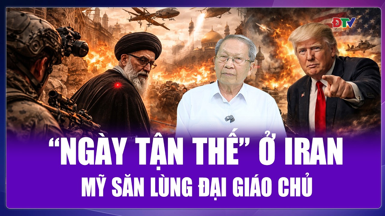 TIÊU ĐIỂM QUỐC TẾ: Ông Trump “phủ đầu” Iran, mở màn chiến dịch truy lùng Đại giáo chủ Ali Khamenei