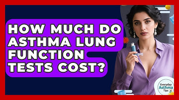 How Much Do Asthma Lung Function Tests Cost? - Everyday Asthma Tips
