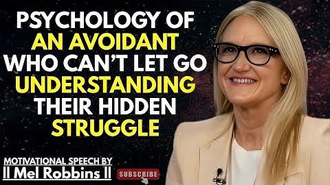 Psychology of an Avoidant Who Can’t Let Go – Understanding Their Hidden Struggle| Mel Robbins Speech