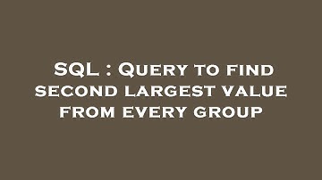 SQL : Query to find second largest value from every group