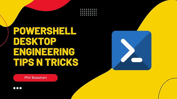 PowerShell Desktop Engineering Tips n Tricks with Phil Bossman