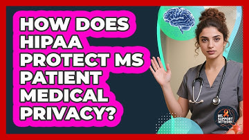 How Does HIPAA Protect MS Patient Medical Privacy? - MS Support Network