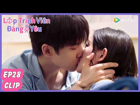 Tập 28 Clip | HOT KISS Trên Sofa! Lập Trình Viên Đáng Yêu | Hình Chiêu Lâm & Chúc Tự Đan | WeTV