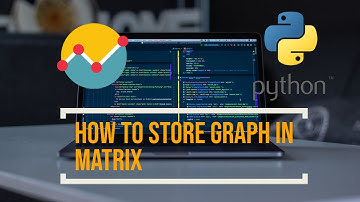 How to Store Graph in Matrix Using Python (2021) #ProToGO