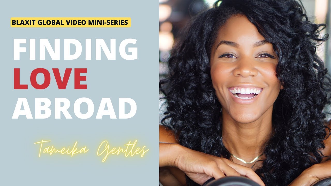 Black Women Finding Love Abroad: Tameika G | Blaxit Global Video Mini-Series