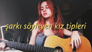 şarkı söyleyen kız tipleri