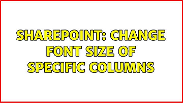 Sharepoint: Change font size of specific columns