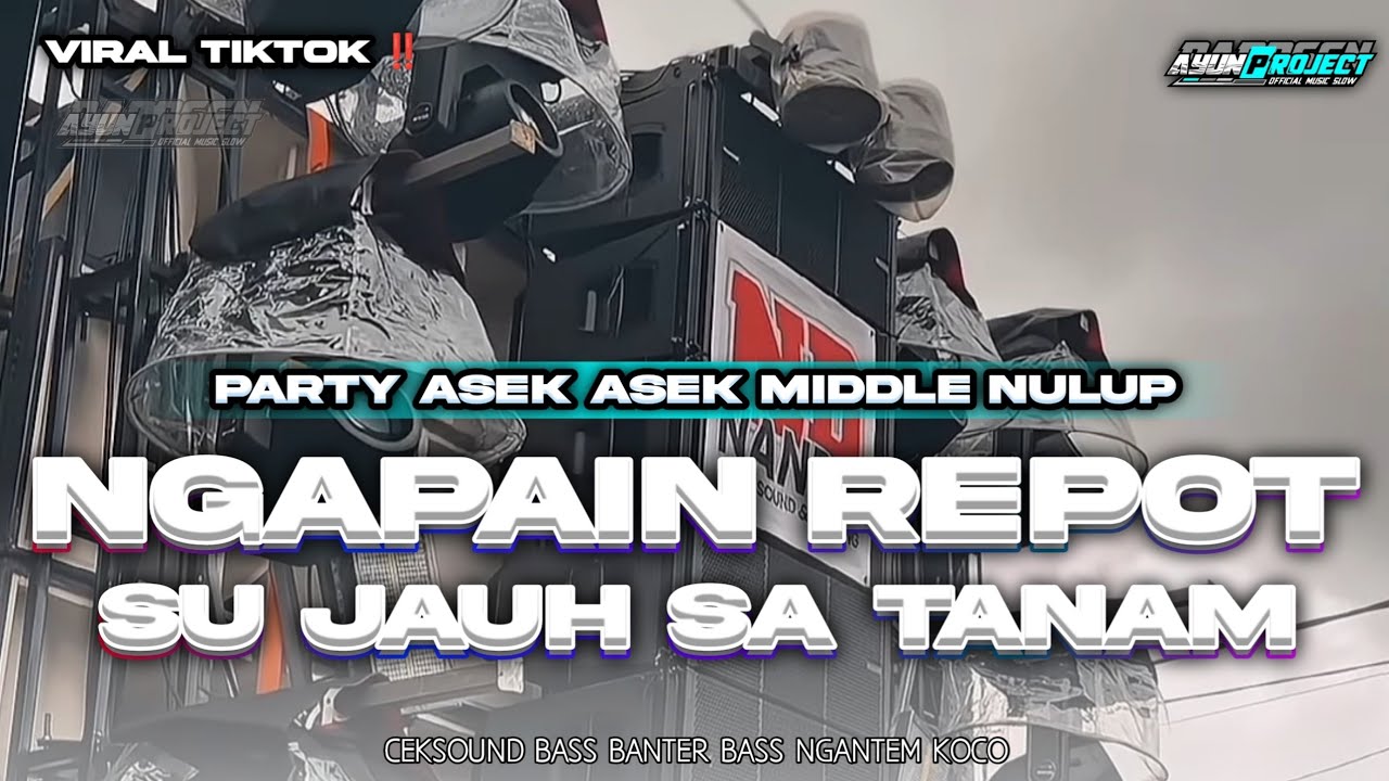 DJ NGAPAIN REPOT X SU JAUH SA TANAM FULL BASS HOREG MIDDLE NULUP VIRAL