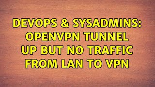 DevOps & SysAdmins: OpenVPN tunnel up but no traffic from LAN to VPN Content