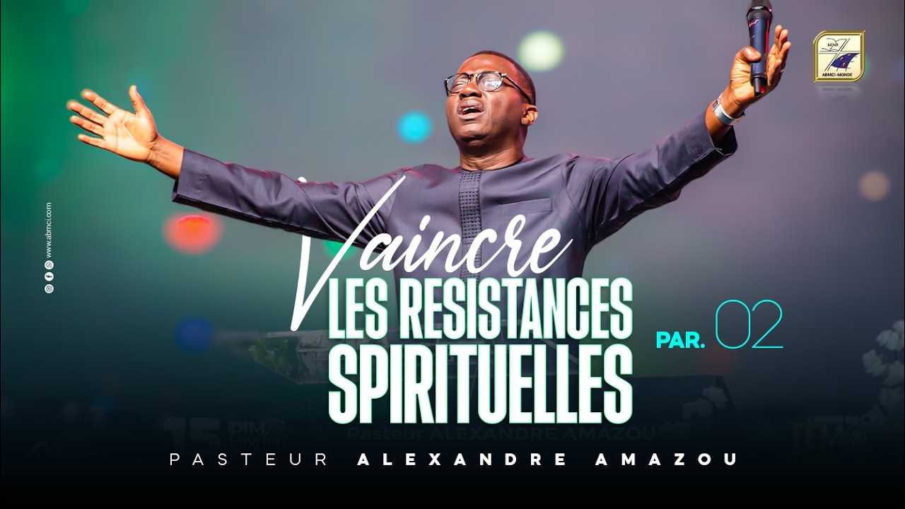 @AlexandreAmazou  -  VAINCRE LES RESISTANCES SPIRITUELLES (Partie 02)