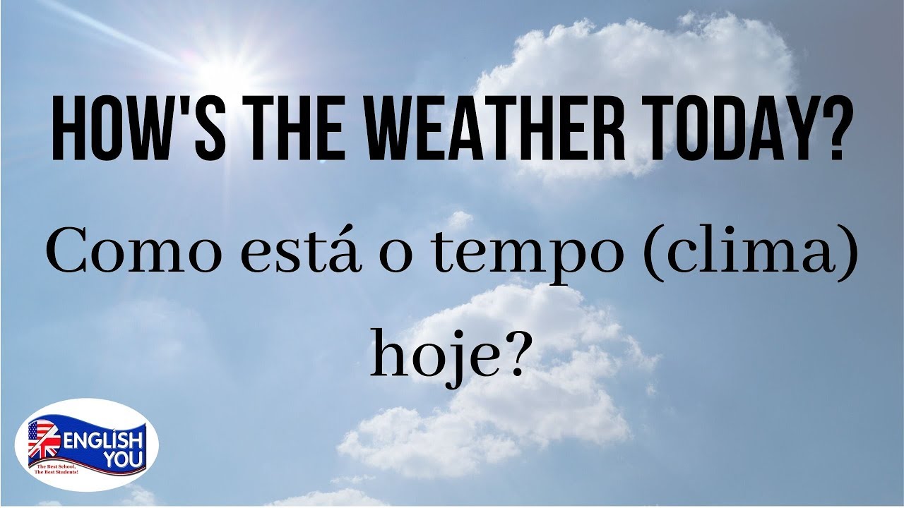 Inglês 200 horas - 🌦️ How is the weather today? Como está o tempo hoje?  para responder: The weather today is ____. O tempo hoje está ____.