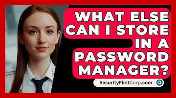What Else Can I Store In A Password Manager? - SecurityFirstCorp.com